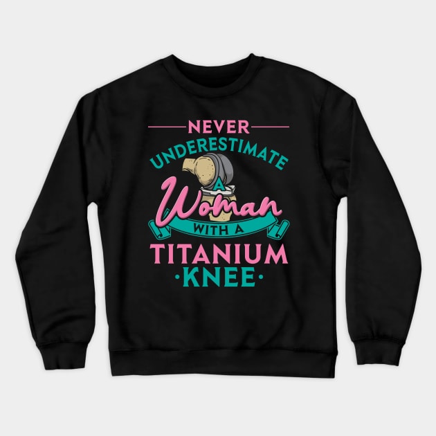 Never Underestimate A Woman With A Titanium Knee Crewneck Sweatshirt by maxdax